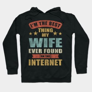 Im The Best Thing My Wife Ever Found On The Internet Hoodie